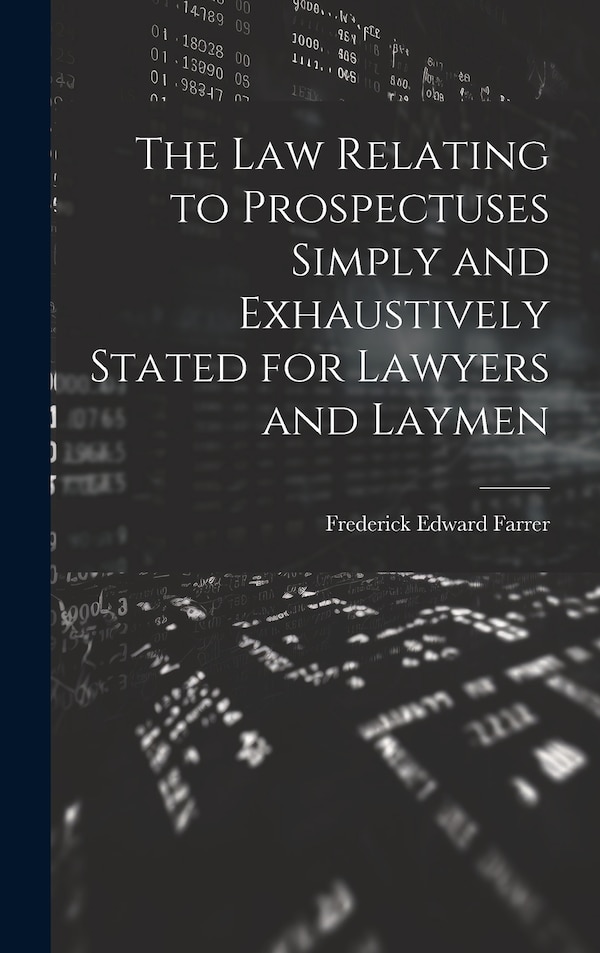The Law Relating to Prospectuses Simply and Exhaustively Stated for Lawyers and Laymen by Frederick Edward Farrer, Hardcover | Indigo Chapters
