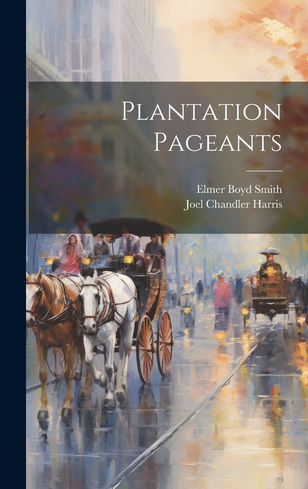 Plantation Pageants by Joel Chandler Harris, Hardcover | Indigo Chapters