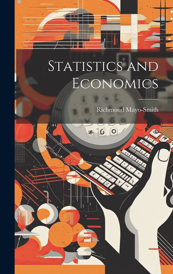 Statistics and Economics by Richmond Mayo-Smith, Hardcover | Indigo Chapters