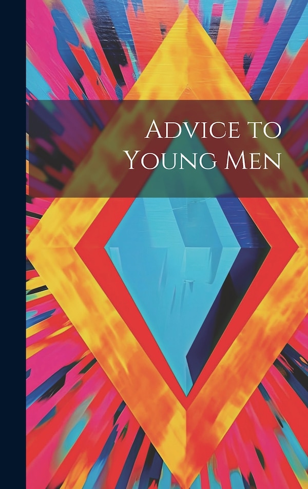 Advice to Young Men by Anonymous, Hardcover | Indigo Chapters