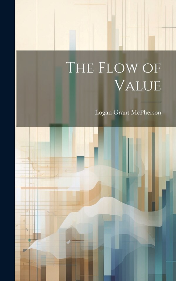 The Flow of Value by Logan Grant McPherson, Hardcover | Indigo Chapters
