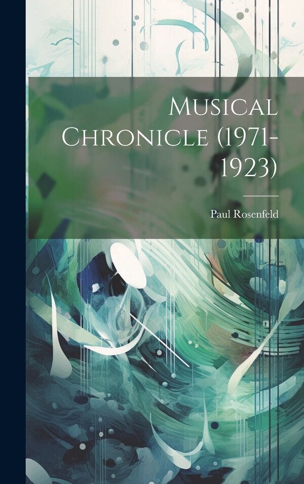 Musical Chronicle (1971-1923) by Paul Rosenfeld, Hardcover | Indigo Chapters