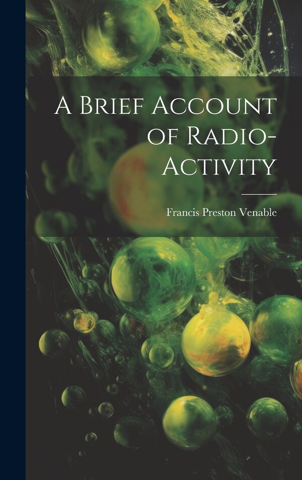 A Brief Account of Radio-activity by Francis Preston Venable, Hardcover | Indigo Chapters
