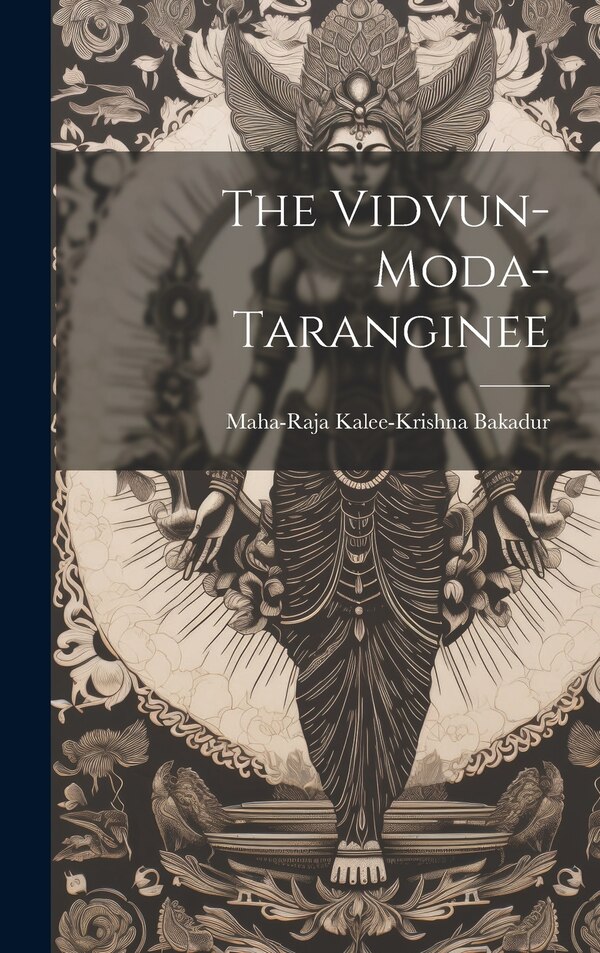 The Vidvun-Moda-Taranginee by Maha-raja Kalee-krishna Bakadur, Hardcover | Indigo Chapters