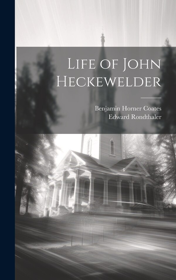 Life of John Heckewelder by Edward Rondthaler, Hardcover | Indigo Chapters