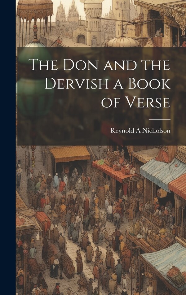 The Don and the Dervish a Book of Verse by Reynold A Nicholson, Hardcover | Indigo Chapters