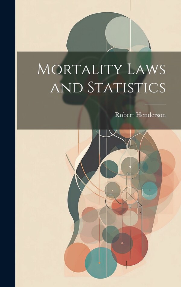 Mortality Laws and Statistics by Robert Henderson, Hardcover | Indigo Chapters