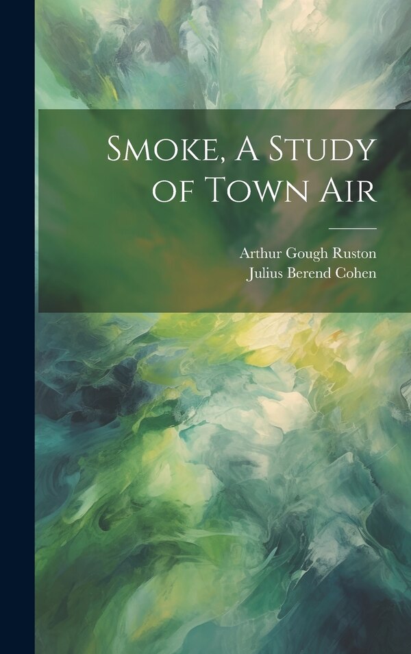Smoke A Study of Town Air by Julius Berend Cohen, Hardcover | Indigo Chapters