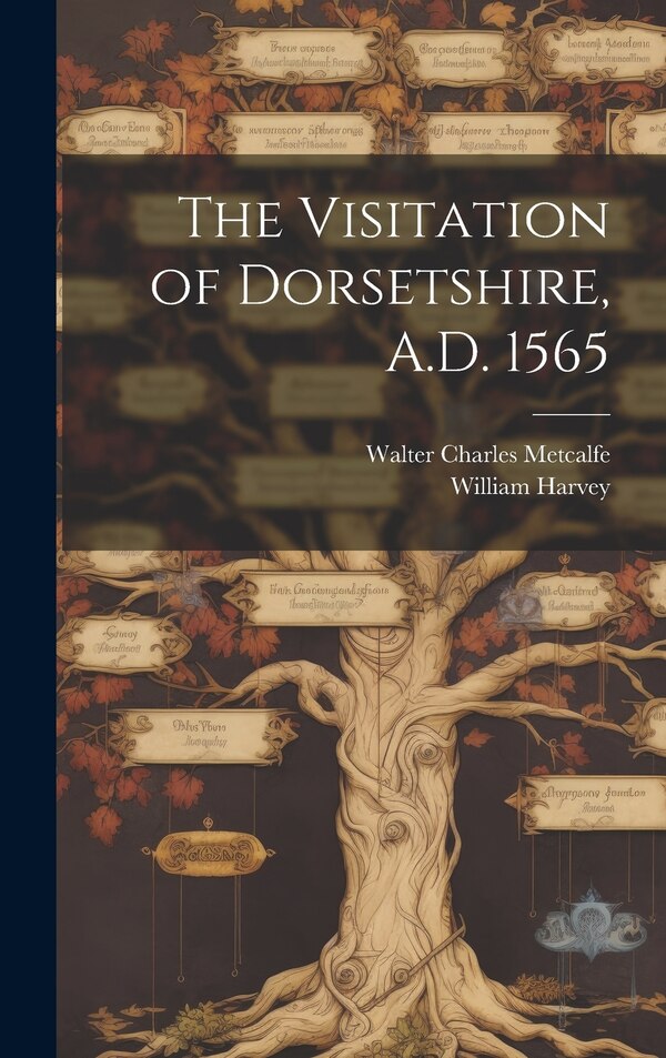The Visitation of Dorsetshire A.D. 1565 by William Harvey, Hardcover | Indigo Chapters