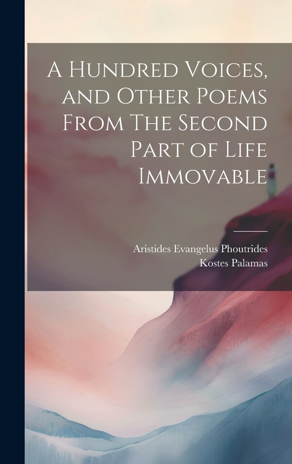 A Hundred Voices and Other Poems From The Second Part of Life Immovable by Aristides Evangelus Phoutrides, Hardcover | Indigo Chapters