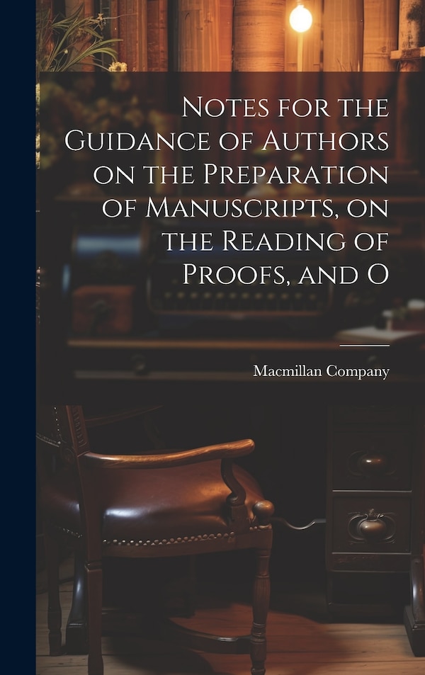 Notes for the Guidance of Authors on the Preparation of Manuscripts on the Reading of Proofs and O by Macmillan Company, Hardcover | Indigo Chapters