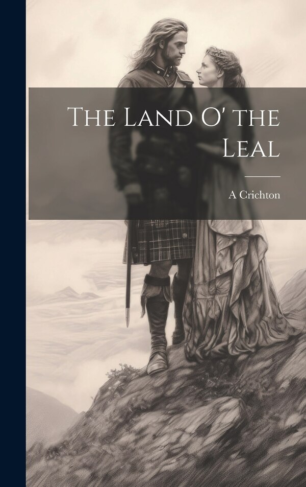 The Land O' the Leal by A Crichton, Hardcover | Indigo Chapters