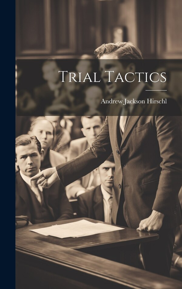 Trial Tactics by Andrew Jackson Hirschl, Hardcover | Indigo Chapters