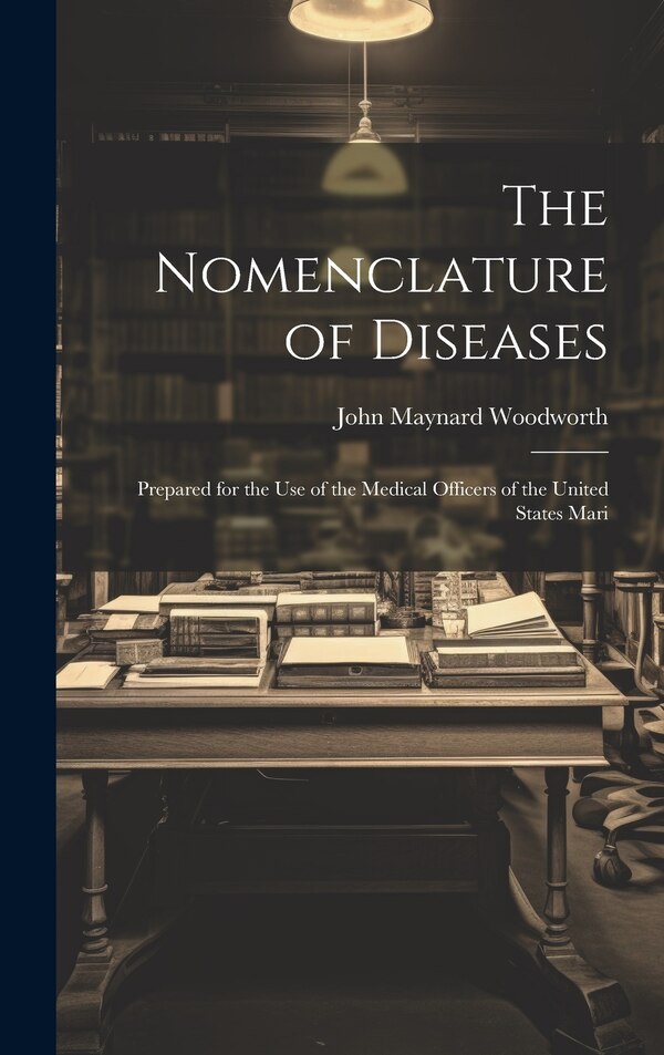 The Nomenclature of Diseases by John Maynard Woodworth, Hardcover | Indigo Chapters