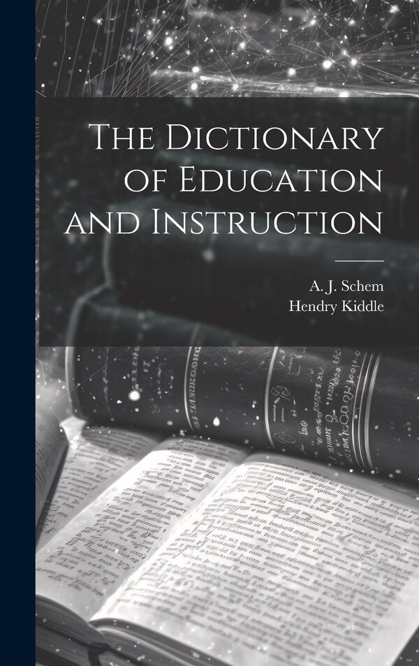 The Dictionary of Education and Instruction by Hendry Kiddle, Hardcover | Indigo Chapters
