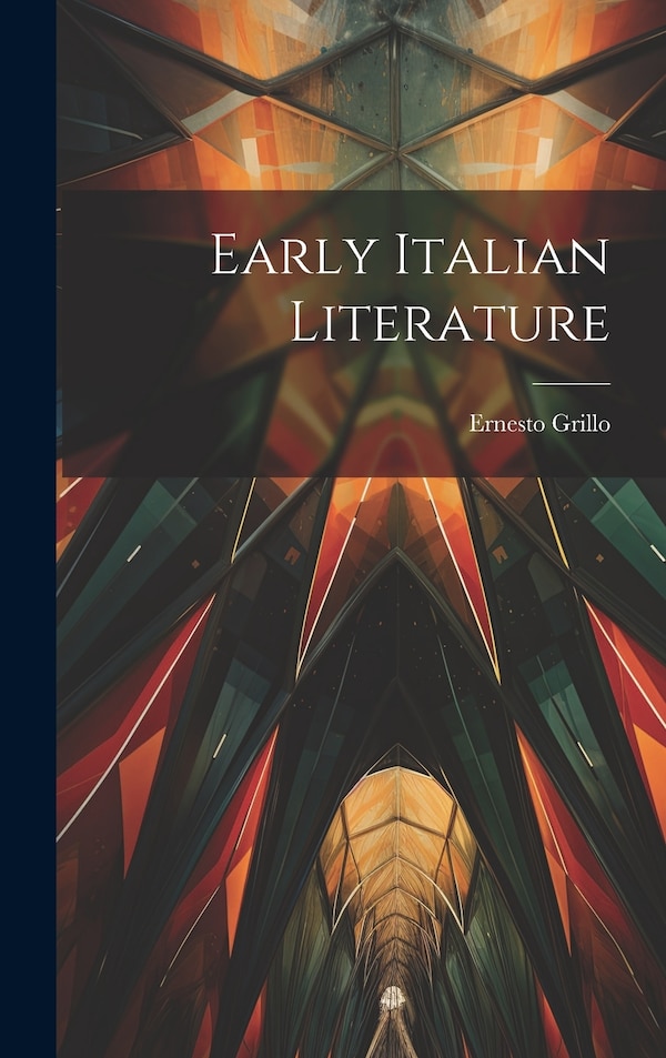 Early Italian Literature by Ernesto Grillo, Hardcover | Indigo Chapters