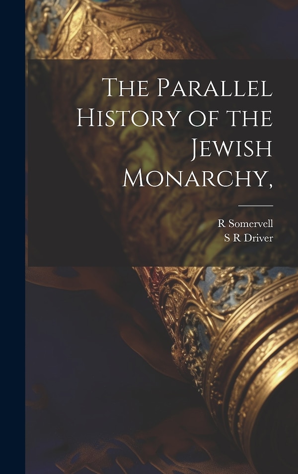 The Parallel History of the Jewish Monarchy by R Somervell, Hardcover | Indigo Chapters