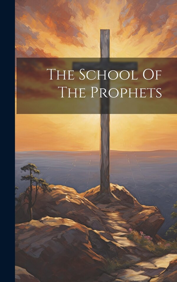 The School Of The Prophets by Anonymous, Hardcover | Indigo Chapters