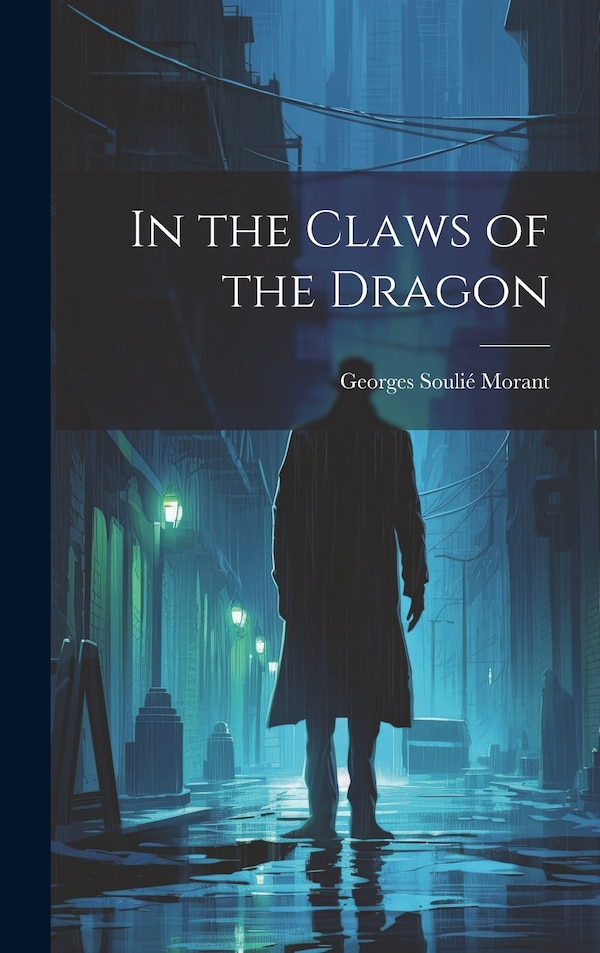 In the Claws of the Dragon by Georges Soulié Morant, Hardcover | Indigo Chapters