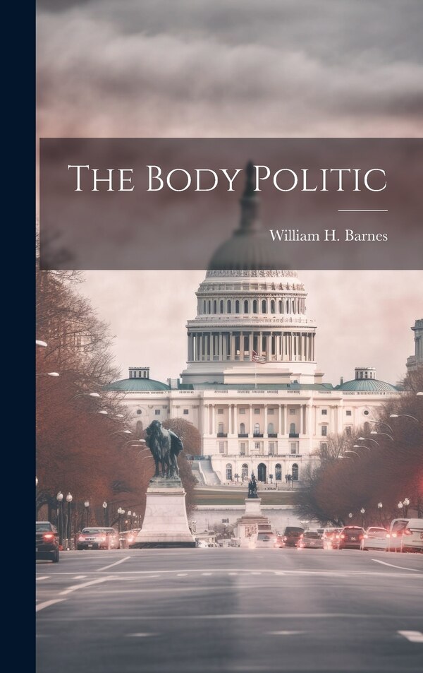 The Body Politic by William H Barnes, Hardcover | Indigo Chapters