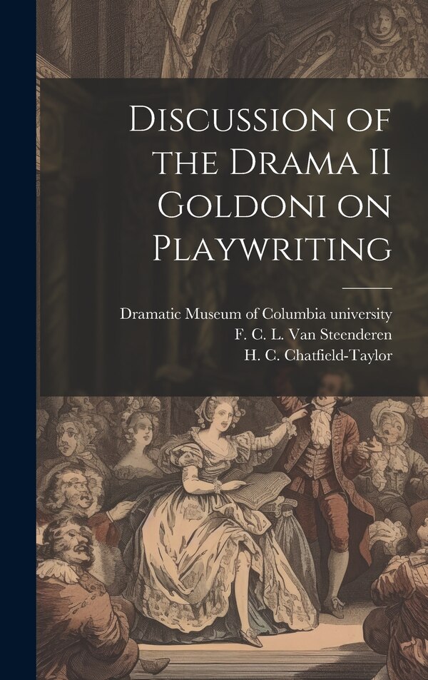 Discussion of the Drama II Goldoni on Playwriting by F C L Van Steenderen, Hardcover | Indigo Chapters