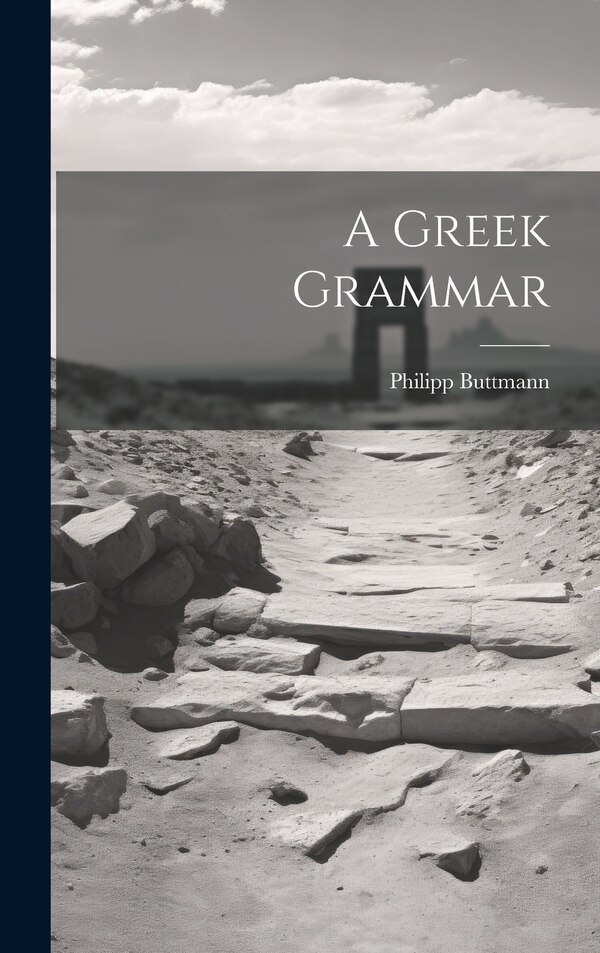 A Greek Grammar by Philipp Buttmann, Hardcover | Indigo Chapters