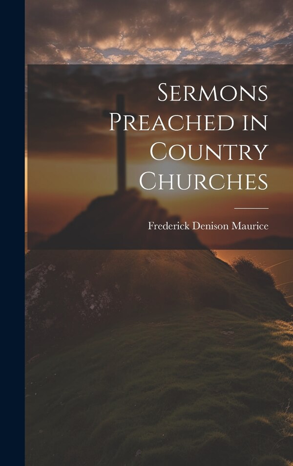 Sermons Preached in Country Churches by Frederick Denison Maurice, Hardcover | Indigo Chapters