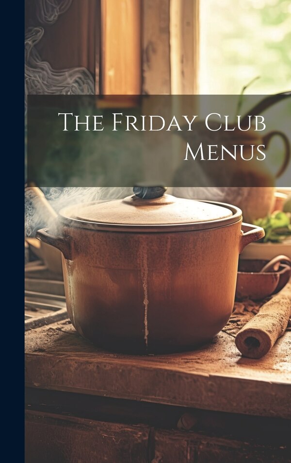 The Friday Club Menus by Anonymous Anonymous, Hardcover | Indigo Chapters