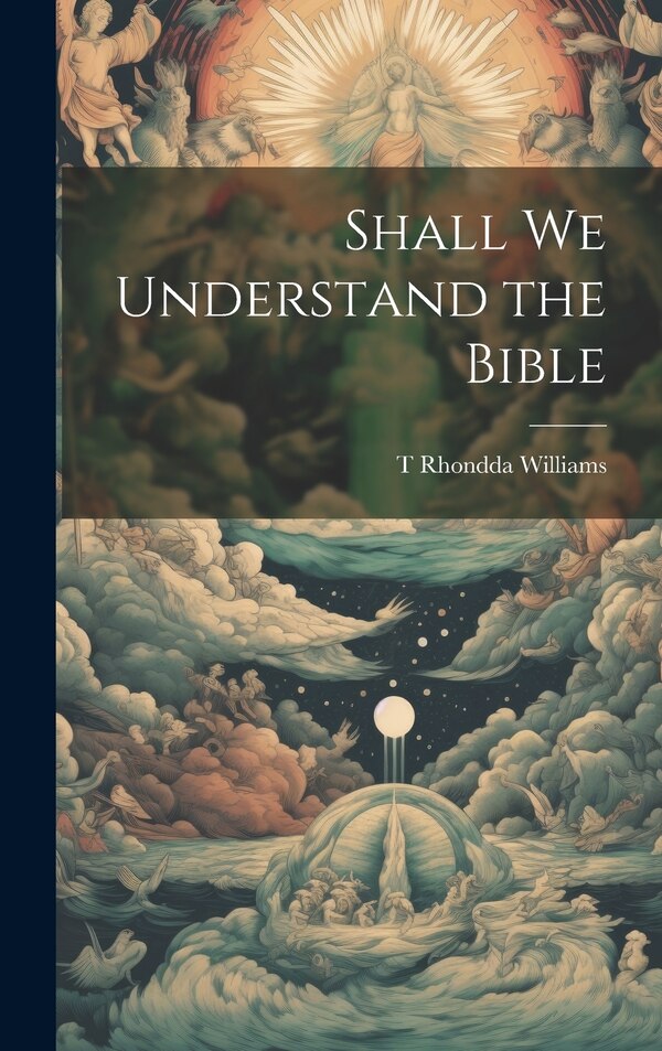 Shall We Understand the Bible by T Rhondda Williams, Hardcover | Indigo Chapters