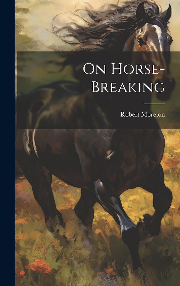 On Horse-Breaking by Robert Moreton, Hardcover | Indigo Chapters