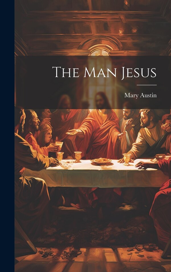 The Man Jesus by Mary Austin, Hardcover | Indigo Chapters