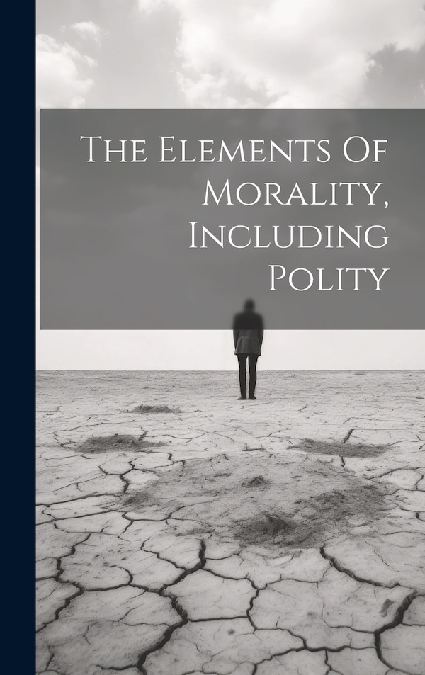 The Elements Of Morality Including Polity by Anonymous, Hardcover | Indigo Chapters