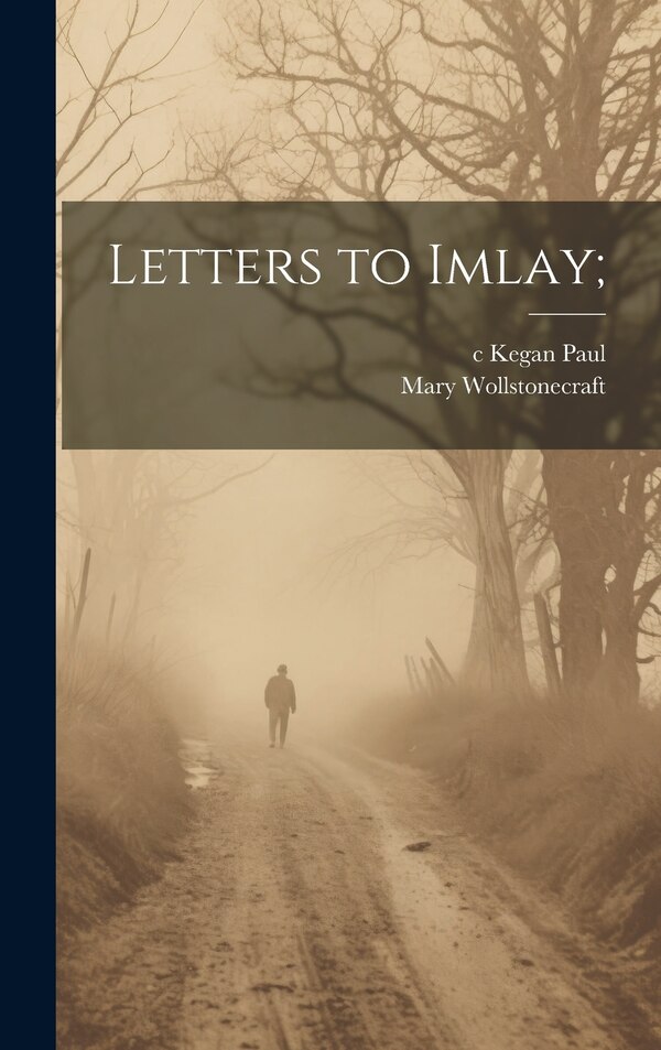 Letters to Imlay; by Mary Wollstonecraft, Hardcover | Indigo Chapters