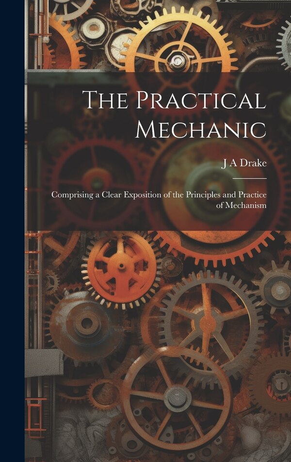 The Practical Mechanic by J A Drake, Hardcover | Indigo Chapters