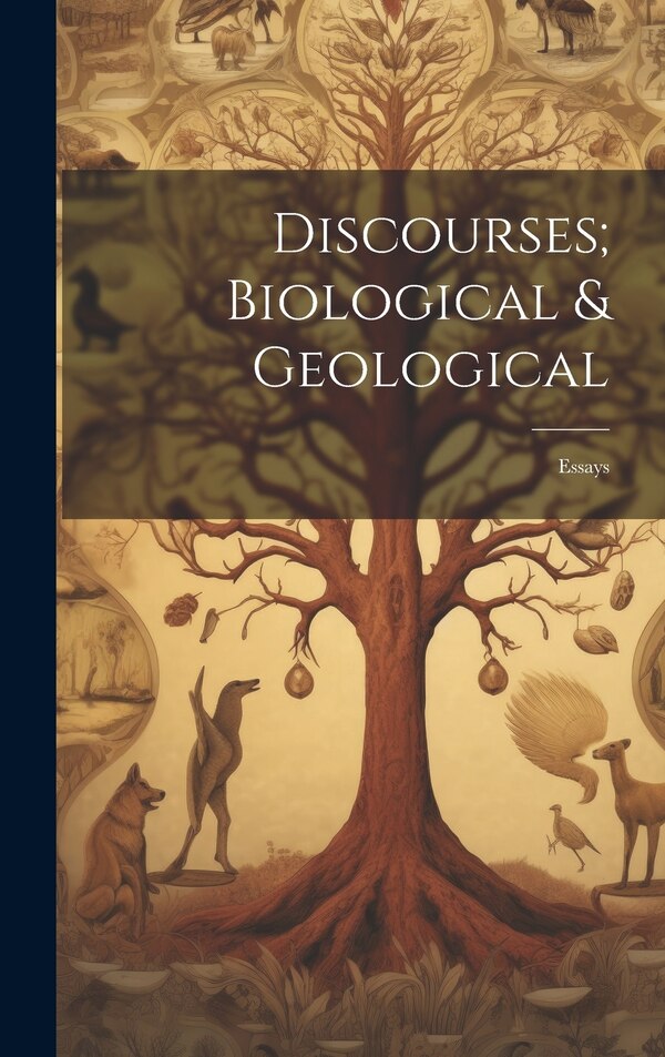 Discourses; Biological & Geological by Anonymous, Hardcover | Indigo Chapters