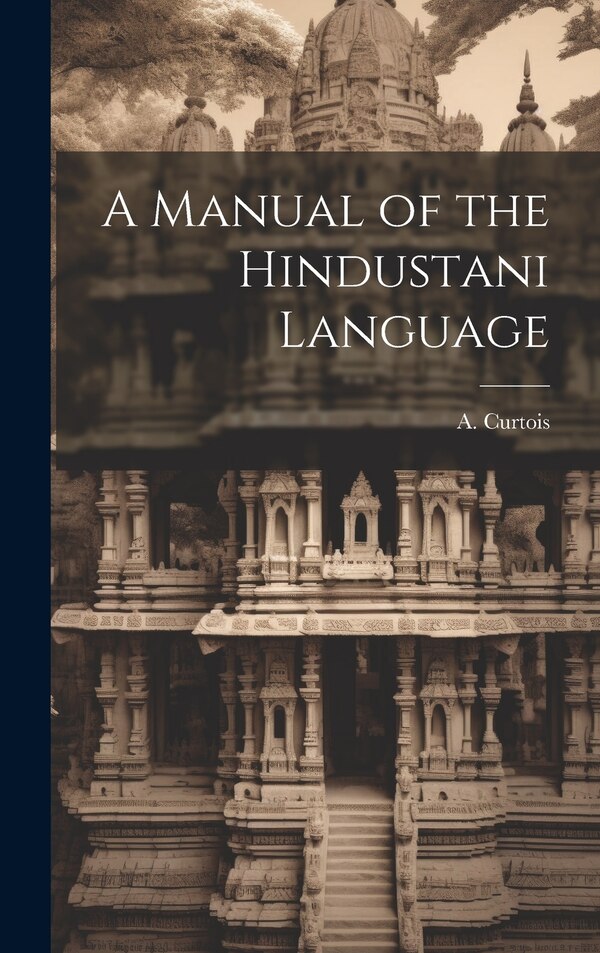 A Manual of the Hindustani Language by A Curtois, Hardcover | Indigo Chapters