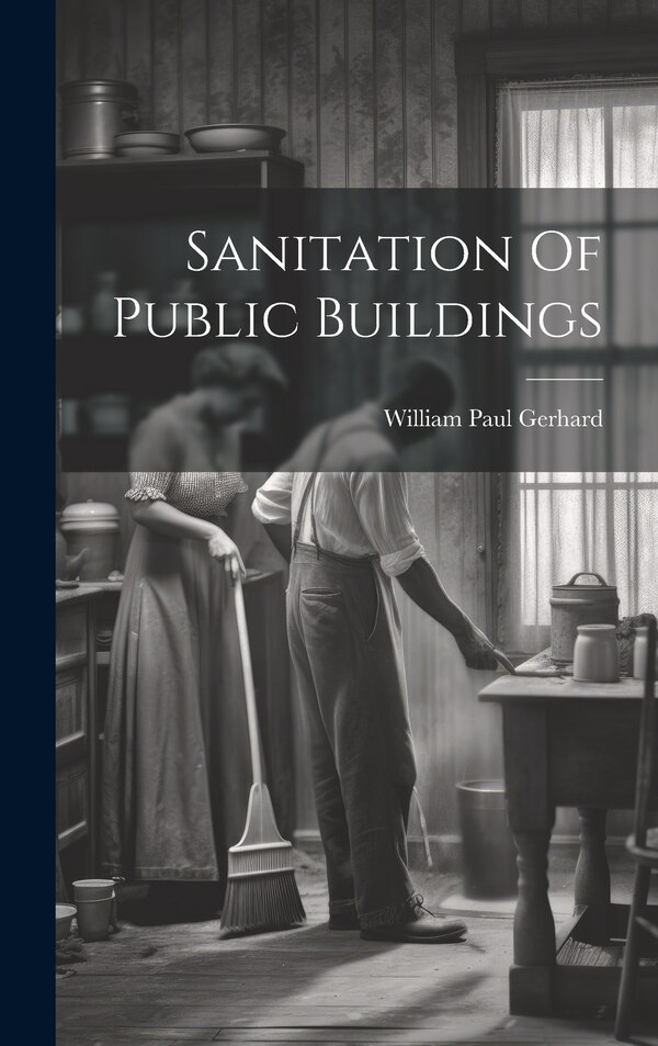 Sanitation Of Public Buildings by William Paul Gerhard, Hardcover | Indigo Chapters