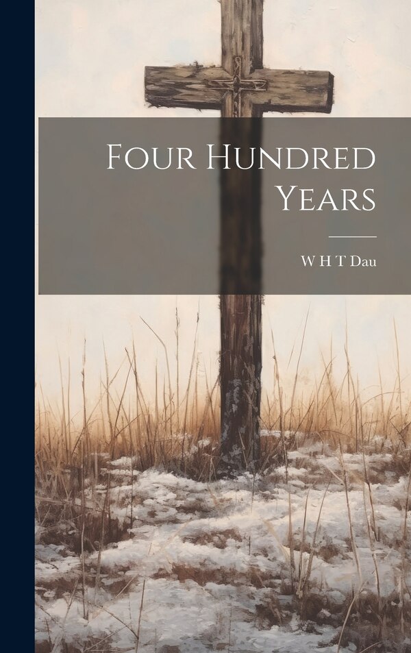 Four Hundred Years by W H T Dau, Hardcover | Indigo Chapters