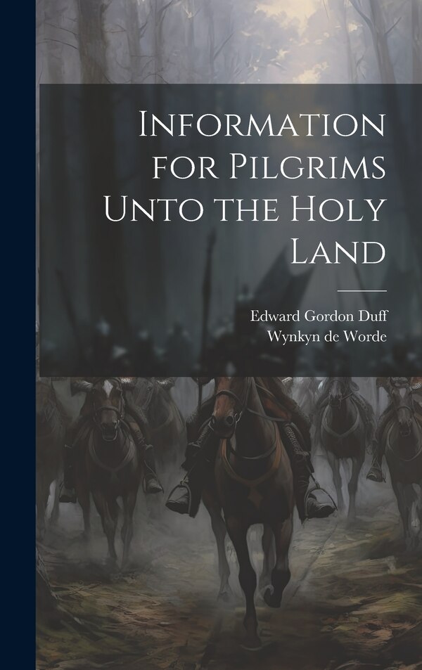 Information for Pilgrims Unto the Holy Land by Edward Gordon Duff, Hardcover | Indigo Chapters