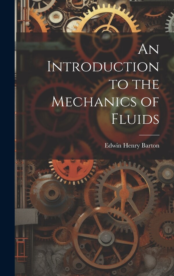 An Introduction to the Mechanics of Fluids by Edwin Henry Barton, Hardcover | Indigo Chapters
