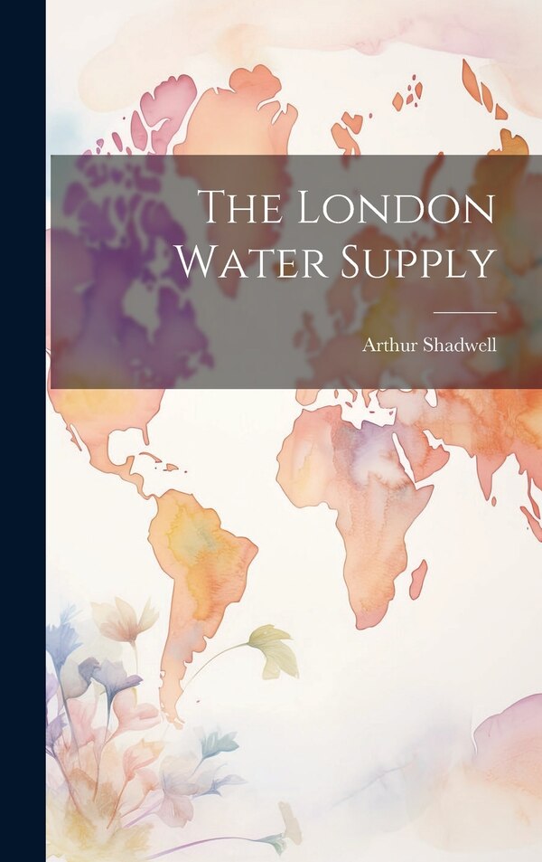 The London Water Supply by Arthur Shadwell, Hardcover | Indigo Chapters
