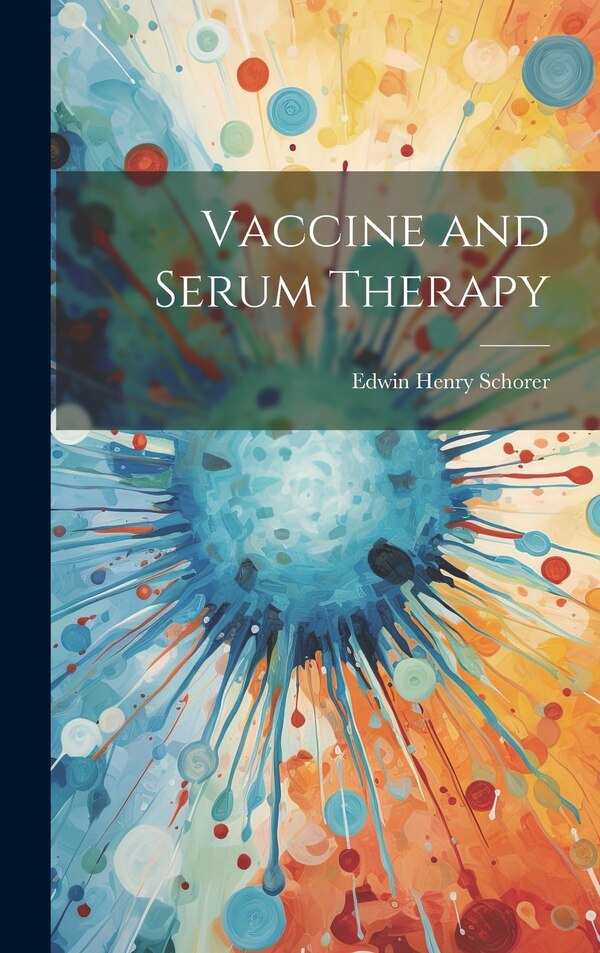 Vaccine and Serum Therapy by Edwin Henry Schorer, Hardcover | Indigo Chapters