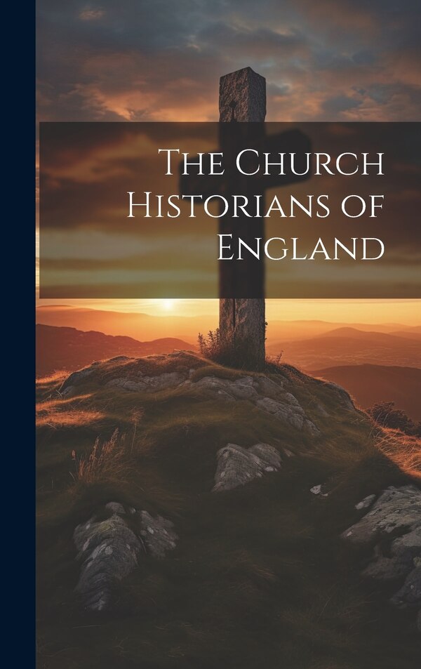 The Church Historians of England by Anonymous, Hardcover | Indigo Chapters
