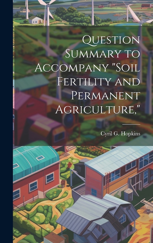 Soil Fertility and Permanent Agriculture by Cyril G 1866-1919 Hopkins, Hardcover | Indigo Chapters
