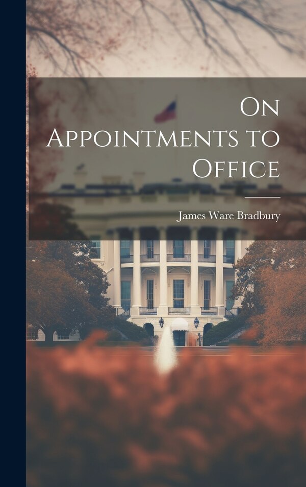 On Appointments to Office by James Ware Bradbury, Hardcover | Indigo Chapters