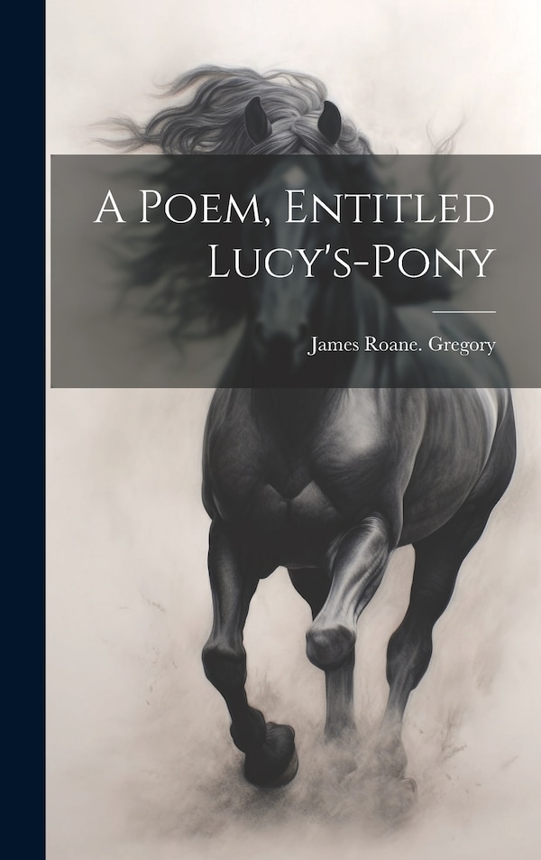A Poem Entitled Lucy's-pony by James RoAne [From Old Catal Gregory, Hardcover | Indigo Chapters