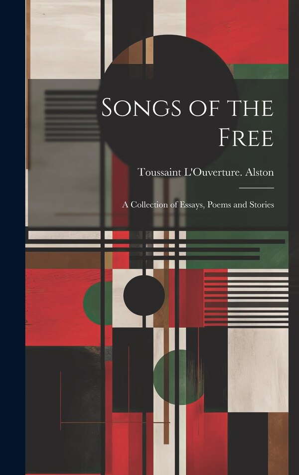 Songs of the Free; a Collection of Essays Poems and Stories by Toussaint L'Ouverture [From Alston, Hardcover | Indigo Chapters