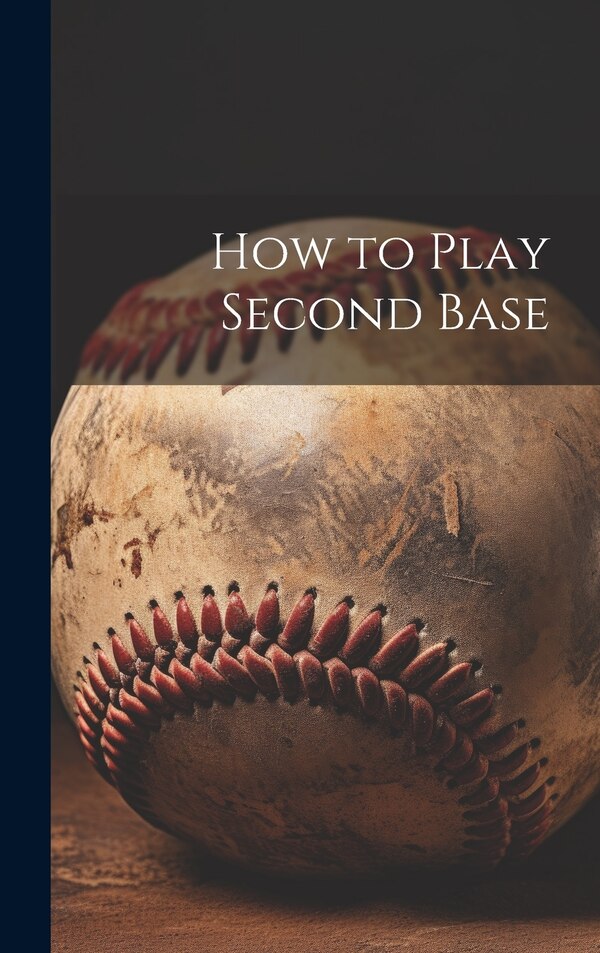 How to Play Second Base by Anonymous, Hardcover | Indigo Chapters
