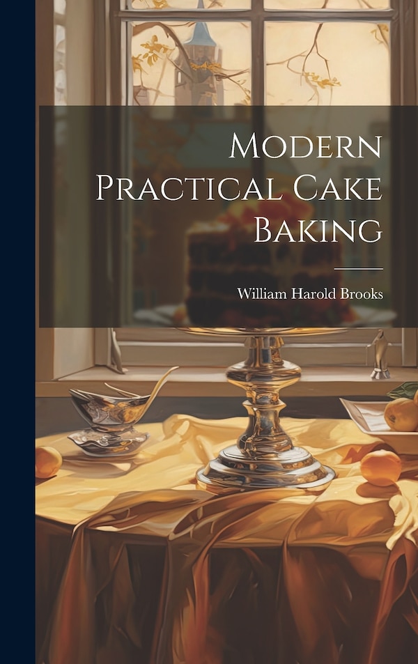 Modern Practical Cake Baking by William Harold 1887- [from Old Brooks, Hardcover | Indigo Chapters