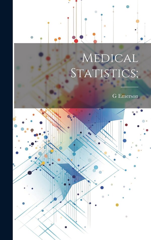 Medical Statistics; by G 1796-1874 Emerson, Hardcover | Indigo Chapters